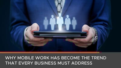 >Why Mobile Work Has...